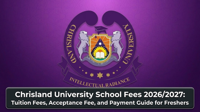 Chrisland University School Fees 2026/2027: Tuition Fees, Acceptance Fee, and Payment Guide for Freshers
